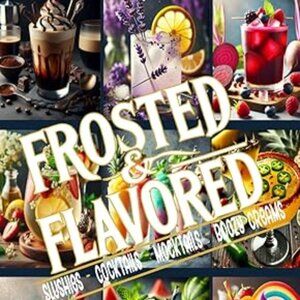 Frosted & Flavored: Slushies, Cocktails, and Mocktails Recipe Book
